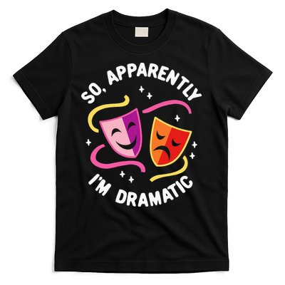 So Apparently IM Dramatic Rehearsal Musical Drama Actor T-Shirt
