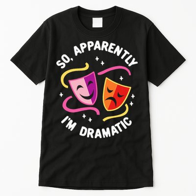 So Apparently IM Dramatic Rehearsal Musical Drama Actor Tall T-Shirt