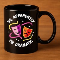 So Apparently IM Dramatic Rehearsal Musical Drama Actor 11oz C Handle Ceramic Mug