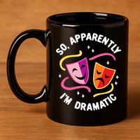 So Apparently IM Dramatic Rehearsal Musical Drama Actor 11oz C Handle Ceramic Mug