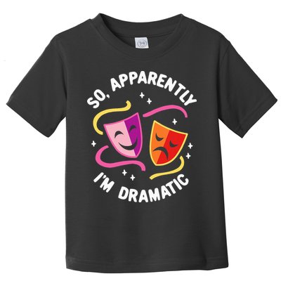 So Apparently IM Dramatic Rehearsal Musical Drama Actor Toddler T-Shirt