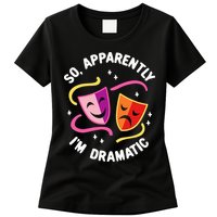 So Apparently IM Dramatic Rehearsal Musical Drama Actor Womens T-Shirt
