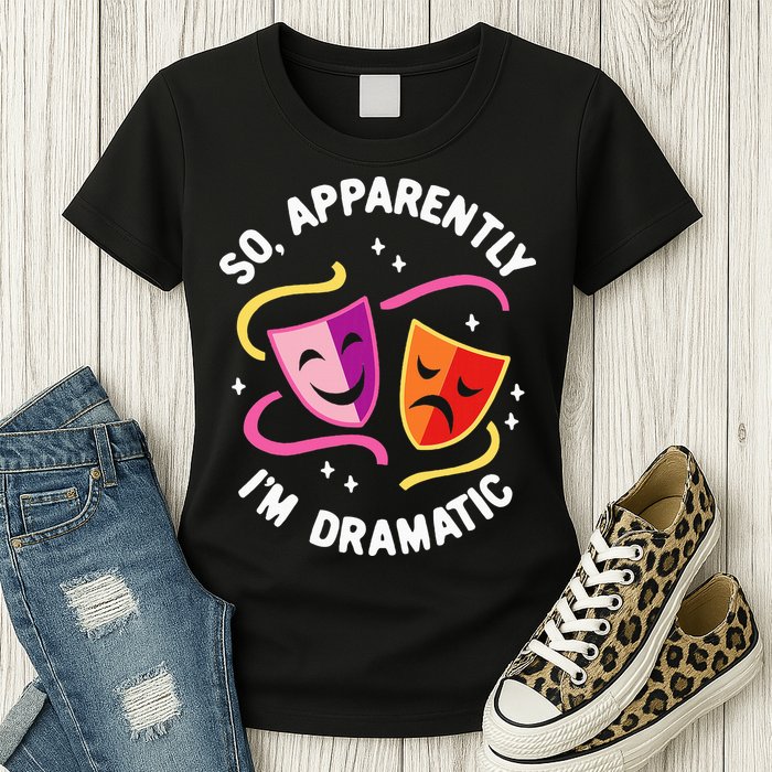 So Apparently IM Dramatic Rehearsal Musical Drama Actor Womens T-Shirt