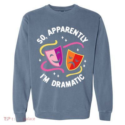 So Apparently IM Dramatic Rehearsal Musical Drama Actor Garment-Dyed Sweatshirt