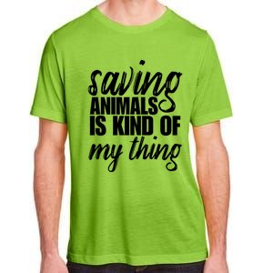 Saving Animals Is Kinda My Thing Rescue Cute Gift Wildlife Gift Funny Gift Adult ChromaSoft Performance T-Shirt