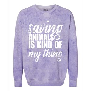 Saving Animals Is Kinda My Thing Rescue Cute Gift Wildlife Gift Funny Gift Colorblast Crewneck Sweatshirt