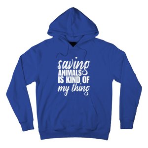 Saving Animals Is Kinda My Thing Rescue Cute Gift Wildlife Gift Funny Gift Hoodie