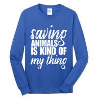 Saving Animals Is Kinda My Thing Rescue Cute Gift Wildlife Gift Funny Gift Tall Long Sleeve T-Shirt