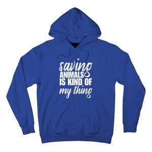 Saving Animals Is Kinda My Thing Rescue Cute Gift Wildlife Gift Funny Gift Tall Hoodie