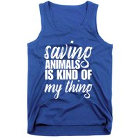 Saving Animals Is Kinda My Thing Rescue Cute Gift Wildlife Gift Funny Gift Tank Top