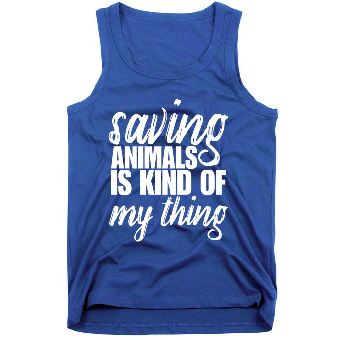 Saving Animals Is Kinda My Thing Rescue Cute Gift Wildlife Gift Funny Gift Tank Top