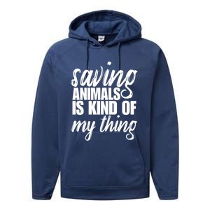 Saving Animals Is Kinda My Thing Rescue Cute Gift Wildlife Gift Funny Gift Performance Fleece Hoodie