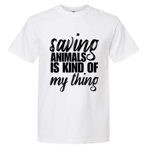 Saving Animals Is Kinda My Thing Rescue Cute Gift Wildlife Gift Funny Gift Garment-Dyed Heavyweight T-Shirt