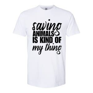 Saving Animals Is Kinda My Thing Rescue Cute Gift Wildlife Gift Funny Gift Softstyle CVC T-Shirt