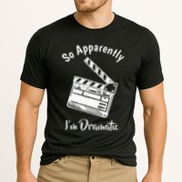 SO APPARENTLY I'M DRAMATIC Funny Actor Actress Acting Gift Cooling Performance Crew T-Shirt