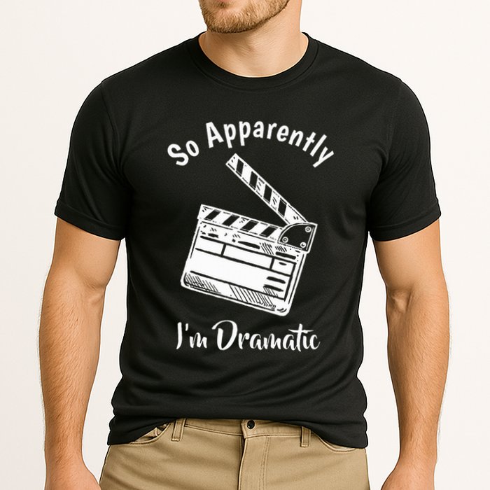 SO APPARENTLY I'M DRAMATIC Funny Actor Actress Acting Gift Cooling Performance Crew T-Shirt
