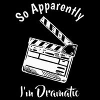 SO APPARENTLY I'M DRAMATIC Funny Actor Actress Acting Gift Cooling Performance Crew T-Shirt