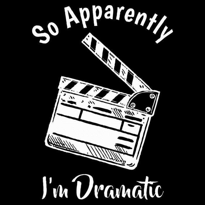 SO APPARENTLY I'M DRAMATIC Funny Actor Actress Acting Gift Cooling Performance Crew T-Shirt