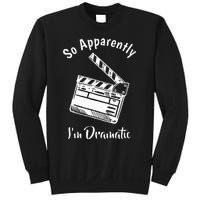 SO APPARENTLY I'M DRAMATIC Funny Actor Actress Acting Gift Sweatshirt