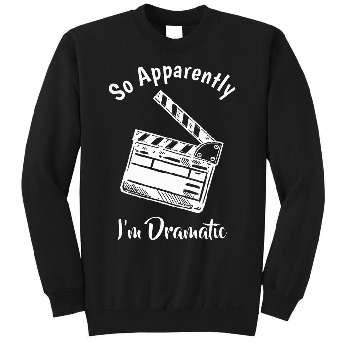 SO APPARENTLY I'M DRAMATIC Funny Actor Actress Acting Gift Sweatshirt