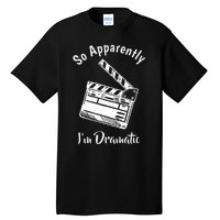 SO APPARENTLY I'M DRAMATIC Funny Actor Actress Acting Gift Tall T-Shirt