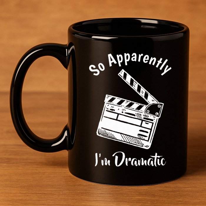 SO APPARENTLY I'M DRAMATIC Funny Actor Actress Acting Gift 11oz C Handle Ceramic Mug