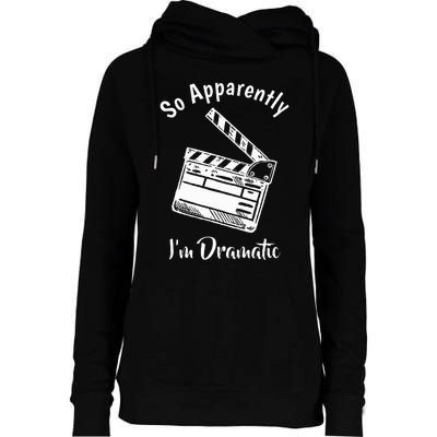 SO APPARENTLY I'M DRAMATIC Funny Actor Actress Acting Gift Womens Funnel Neck Pullover Hood