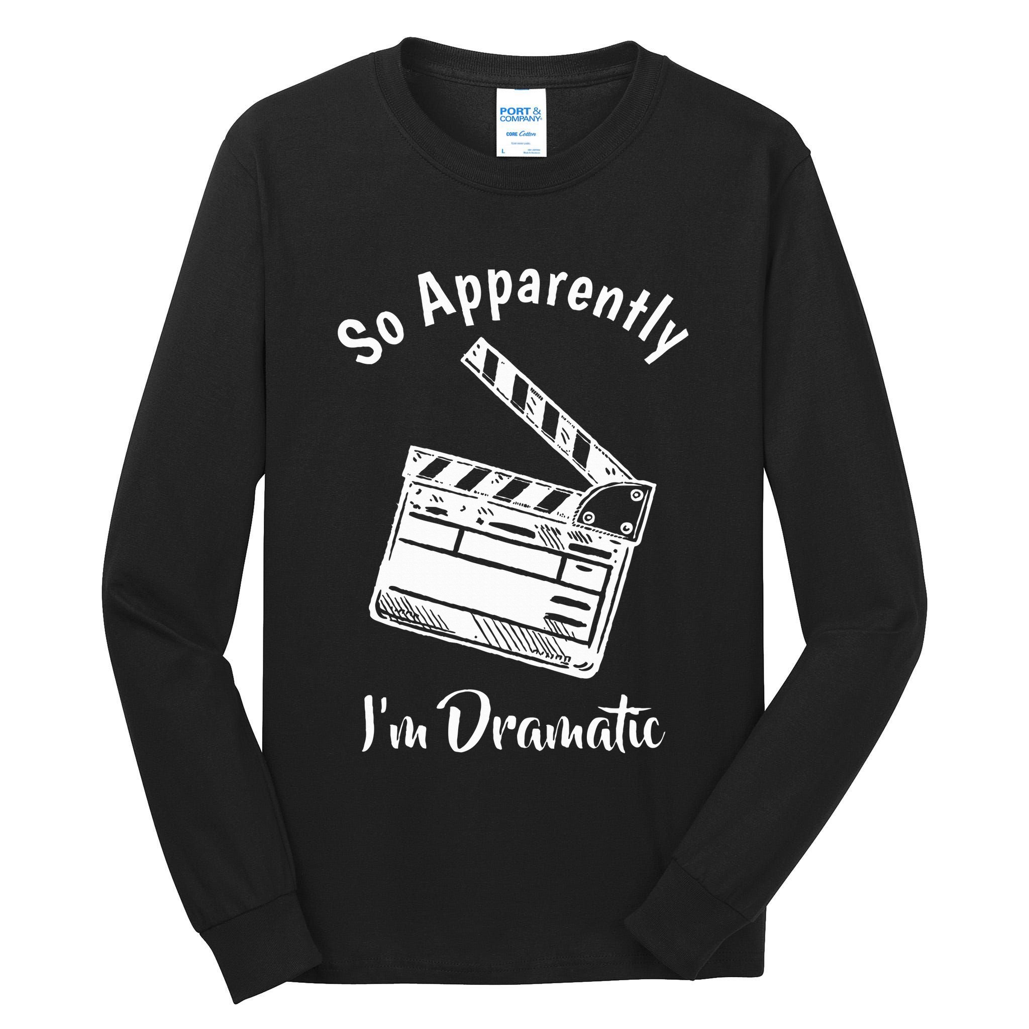 SO APPARENTLY I'M DRAMATIC Funny Actor Actress Acting Gift Tall Long Sleeve T-Shirt