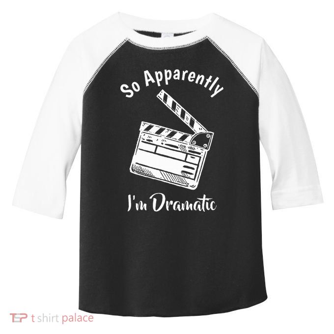 SO APPARENTLY I'M DRAMATIC Funny Actor Actress Acting Gift Toddler Fine Jersey T-Shirt