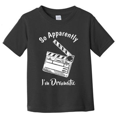 SO APPARENTLY I'M DRAMATIC Funny Actor Actress Acting Gift Toddler T-Shirt