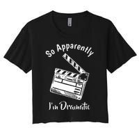 SO APPARENTLY I'M DRAMATIC Funny Actor Actress Acting Gift Women's Crop Top Tee