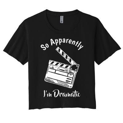 SO APPARENTLY I'M DRAMATIC Funny Actor Actress Acting Gift Women's Crop Top Tee