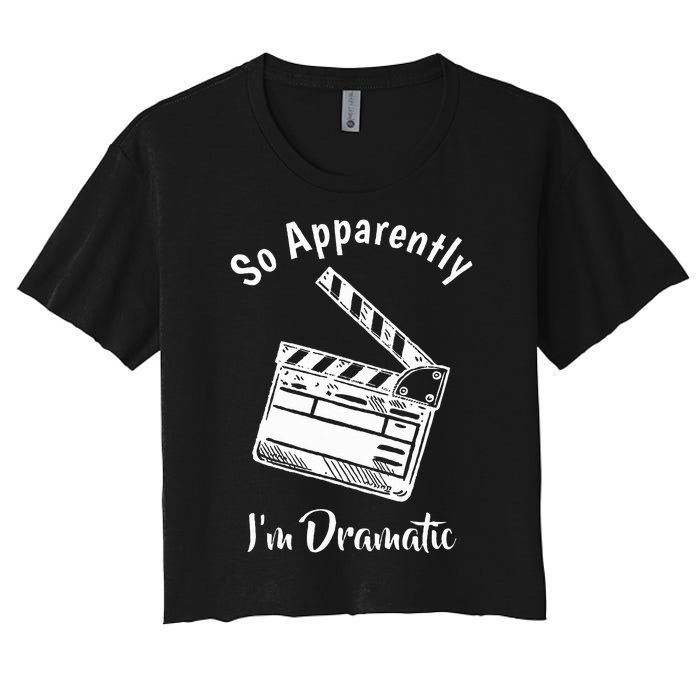 SO APPARENTLY I'M DRAMATIC Funny Actor Actress Acting Gift Women's Crop Top Tee