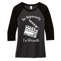 SO APPARENTLY I'M DRAMATIC Funny Actor Actress Acting Gift Women's Tri-Blend 3/4-Sleeve Raglan Shirt