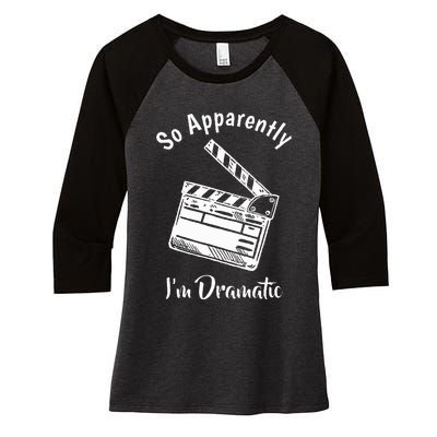 SO APPARENTLY I'M DRAMATIC Funny Actor Actress Acting Gift Women's Tri-Blend 3/4-Sleeve Raglan Shirt