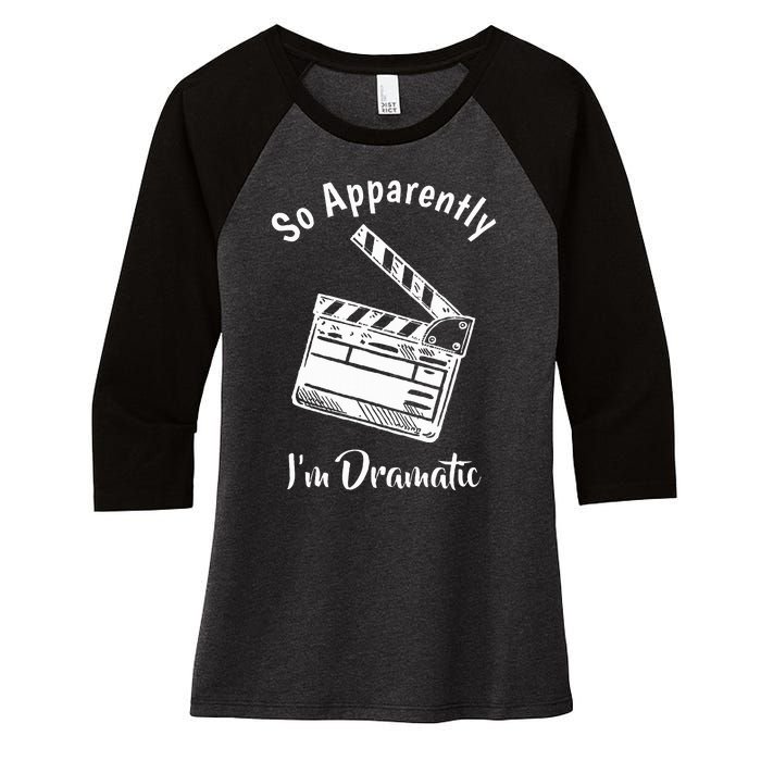 SO APPARENTLY I'M DRAMATIC Funny Actor Actress Acting Gift Women's Tri-Blend 3/4-Sleeve Raglan Shirt