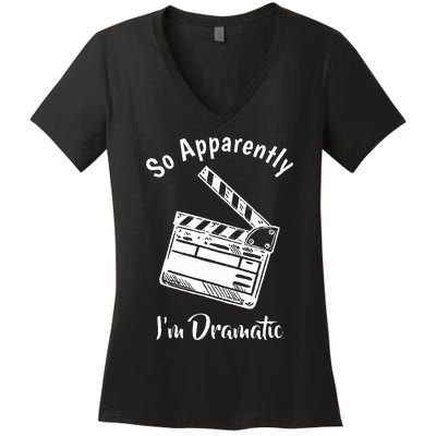 SO APPARENTLY I'M DRAMATIC Funny Actor Actress Acting Gift Women's V-Neck T-Shirt