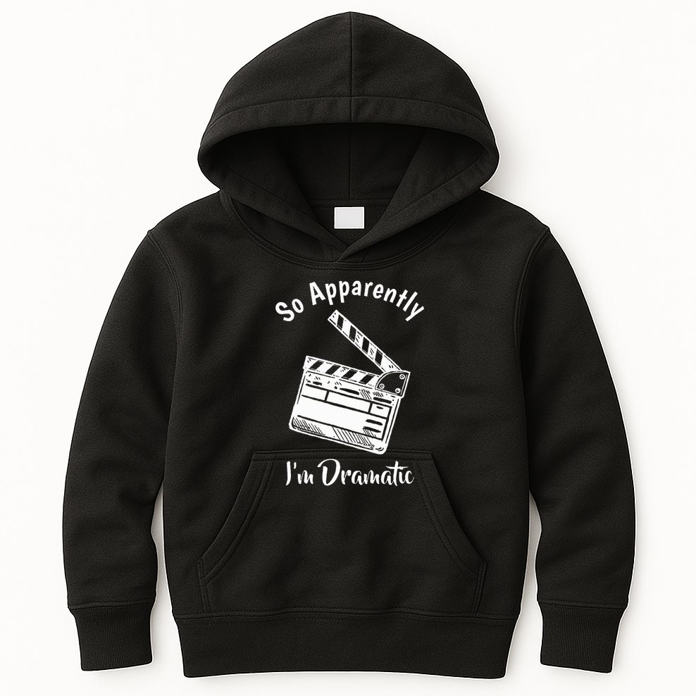SO APPARENTLY I'M DRAMATIC Funny Actor Actress Acting Gift Kids Hoodie