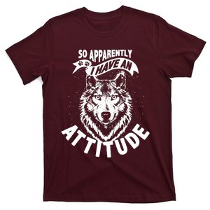 So Apparently I Have An Attitude T-Shirt