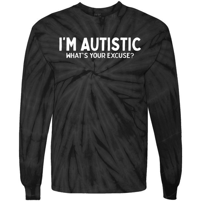 Sarcastic Autism I'm Autistic What's Your Excuse Tie-Dye Long Sleeve Shirt