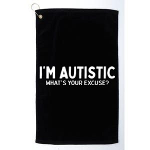 Sarcastic Autism I'm Autistic What's Your Excuse Platinum Collection Golf Towel