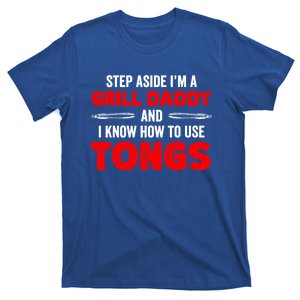 Step Aside Im A Grill Daddy And I Know How To Use Tongs Gift T-Shirt