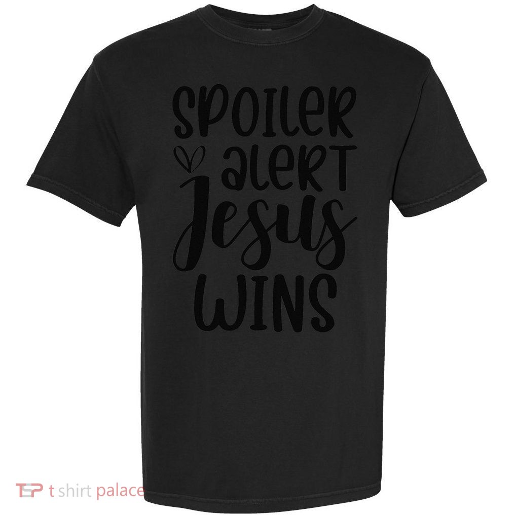 Spoiler Alert Jesus Wins Christ  Christians Dads Moms Garment-Dyed Heavyweight T-Shirt