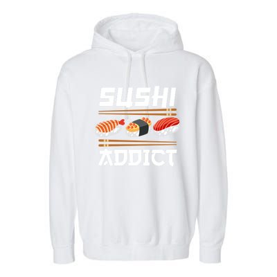 Sushi Addict Japanese Food Sushi Lover Gift Garment-Dyed Fleece Hoodie