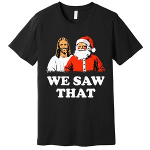 Santa And Jesus We Saw That Merry Christmas Funny Christian Premium T-Shirt