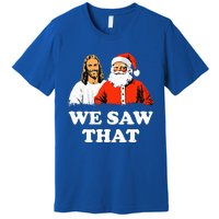 Santa And Jesus We Saw That Merry Christmas Premium T-Shirt