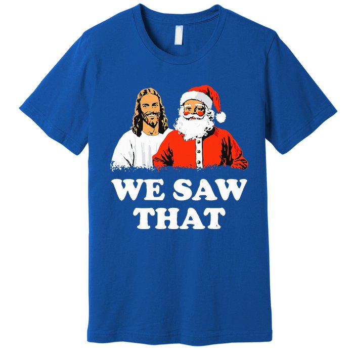 Santa And Jesus We Saw That Merry Christmas Premium T-Shirt