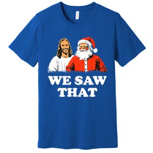 Santa And Jesus We Saw That Merry Christmas Funny Christian Cute Gift Premium T-Shirt