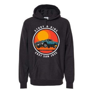 Story And King East San Jose Low Rider Capital Of The World Premium Hoodie