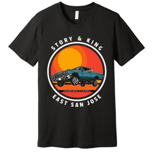 Story And King East San Jose Low Rider Capital Of The World Premium T-Shirt